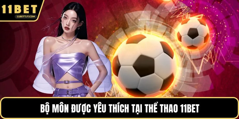 Bộ môn được yêu thích tại thể thao 11BET