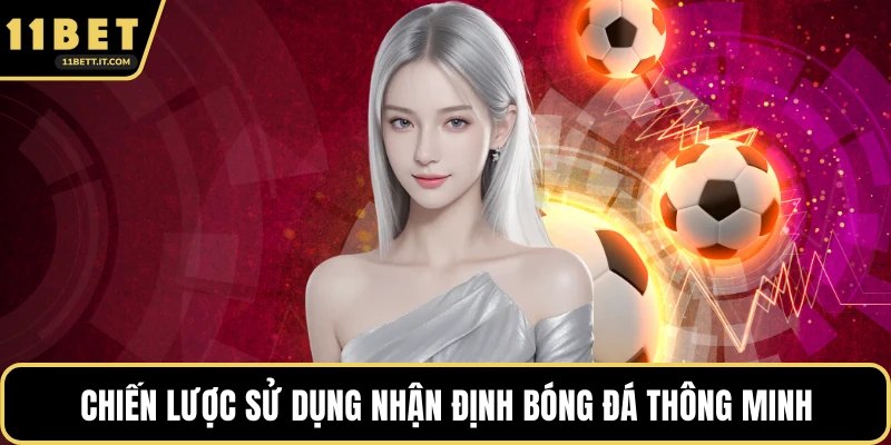 Chiến lược sử dụng nhận định bóng đá thông minh