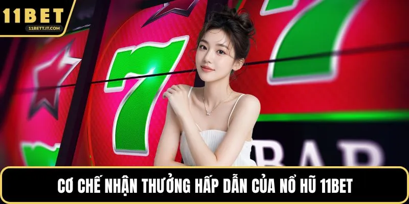 Cơ chế nhận thưởng hấp dẫn của nổ hũ 11BET