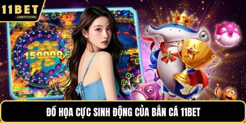 Đồ họa cực sinh động của bắn cá 11BET