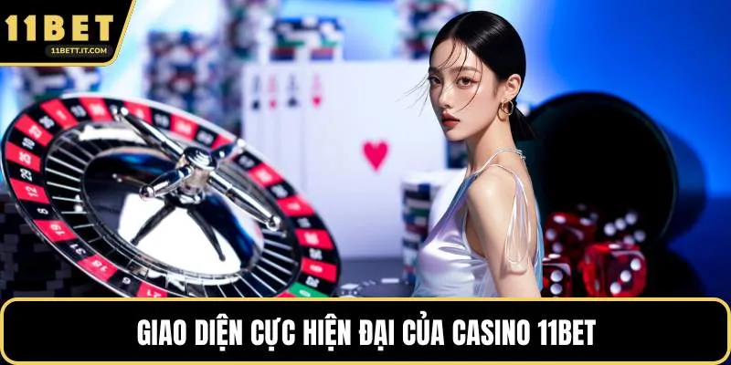 Giao diện cực hiện đại của casino 11BET