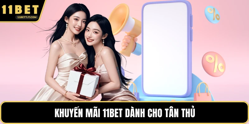 Khuyến mãi 11BET dành cho tân thủ