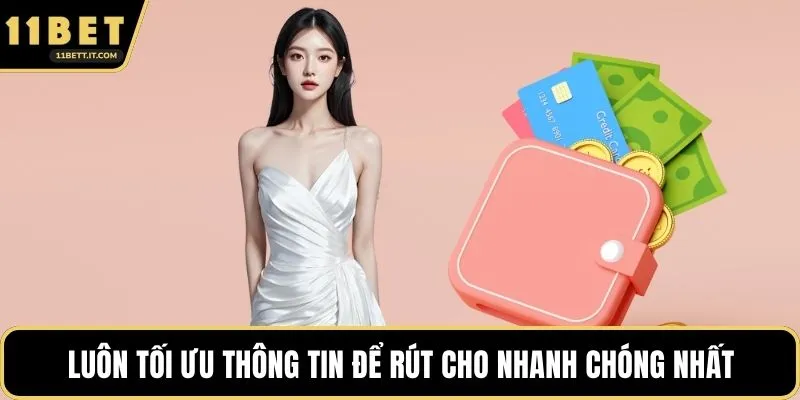 Luôn tối ưu thông tin để rút cho nhanh chóng nhất