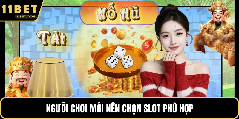 Người chơi mới nên chọn Slot phù hợp