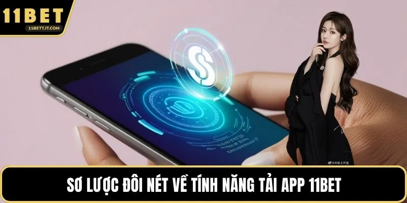 Sơ lược đôi nét về tính năng tải App 11BET