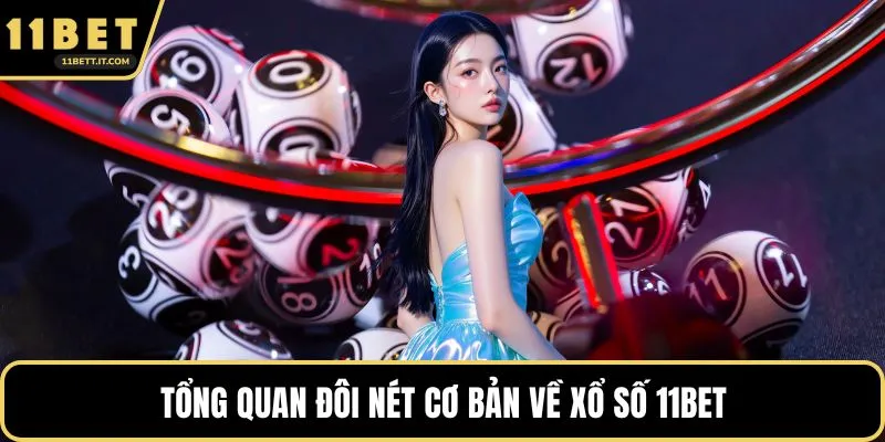 Tổng quan đôi nét cơ bản về xổ số 11BET