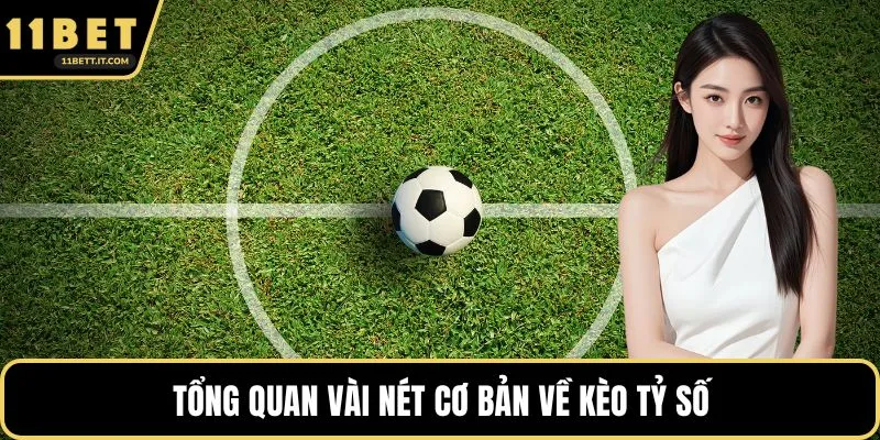 Tổng quan vài nét cơ bản về kèo tỷ số
