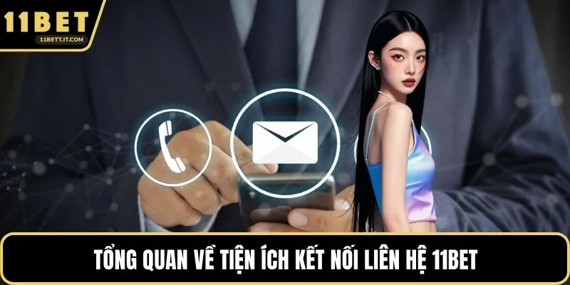 Tổng quan về tiện ích kết nối liên hệ 11BET