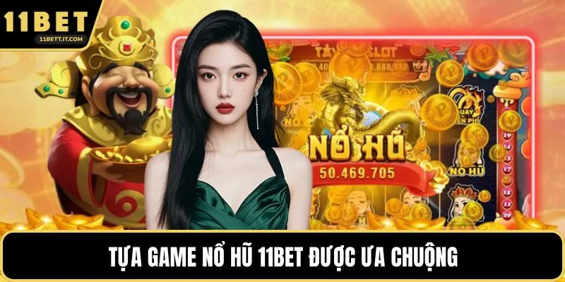Tựa game nổ hũ 11BET được ưa chuộng