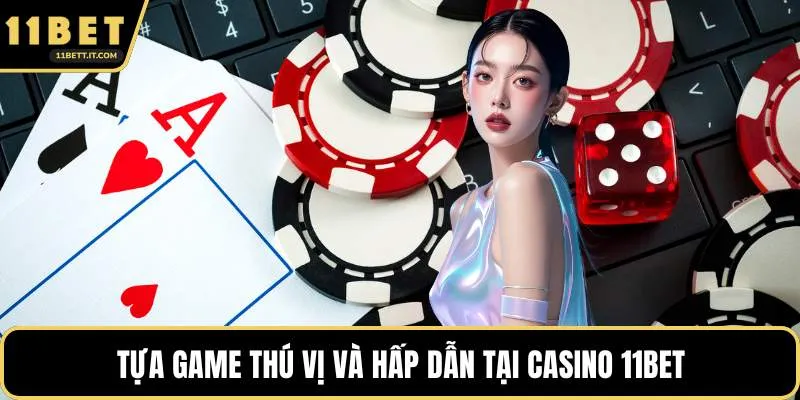 Tựa game thú vị và hấp dẫn tại casino 11BET
