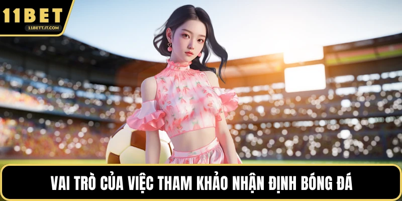 Vai trò của việc tham khảo nhận định bóng đá